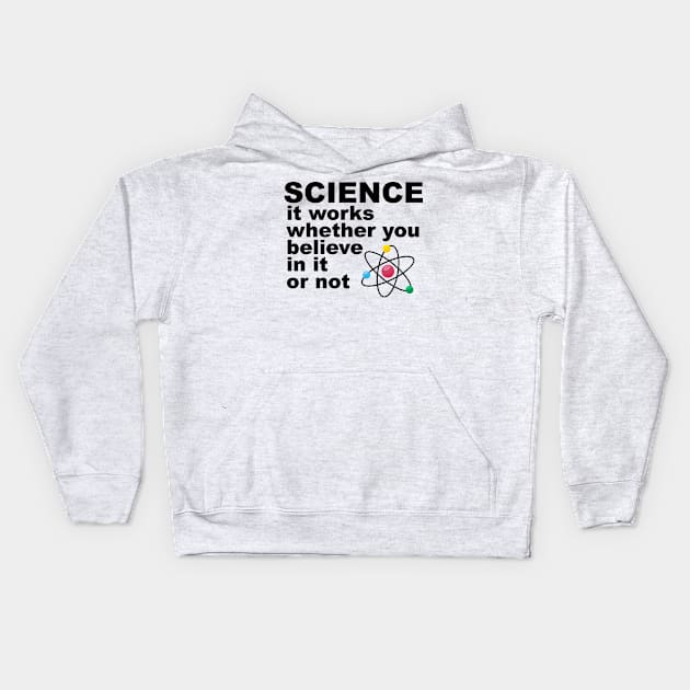 science It works whether you beleive in it or not Kids Hoodie by rajem